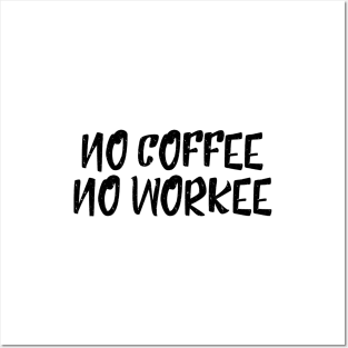 No Coffee No Workee - Funny Sayings Posters and Art